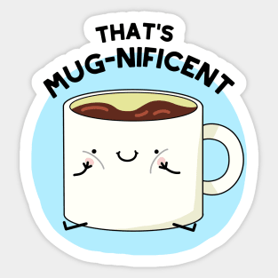 That's Mugnificent Cute Coffee Mug Pun Sticker